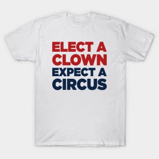 Elect A Clown, Expect A Circus Anti Donald Trump T-Shirt